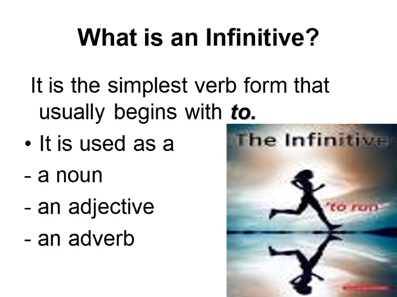 What is an Infinitive?   It is the simplest verb form that usually